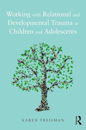 Working with Relational and Developmental Trauma in Children and Adolescents: 1st Edition