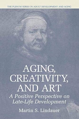 Aging, Creativity and Art: A Positive Perspective on Late-Life Development (The Springer Series in Adult Development and Aging)