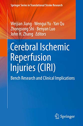 Cerebral Ischemic Reperfusion Injuries (CIRI): Bench Research and Clinical Implications (Springer Series in Translational Stroke Research)