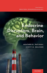 Endocrine Disruptors, Brain, and Behavior (Oxford Series in Behavioral Neuroendocrinology): Illustrated Edition