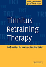 Tinnitus Retraining Therapy: Implementing the Neurophysiological Model (Volume 0)