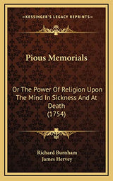 Pious Memorials: Or The Power Of Religion Upon The Mind In Sickness And At Death (1754)