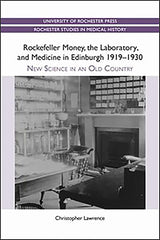Rockefeller Money, the Laboratory and Medicine in Edinburgh 1919-1930:: New Science in an Old Country (Rochester Studies in Medical History, 5): Reprint Edition