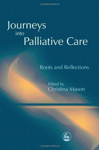 Journeys into Palliative Care: Roots and Reflections