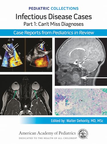 Pediatric Collections: Infectious Disease Cases: Part 1: Can’t Miss Diagnoses: Case Reports from Pediatrics in Review