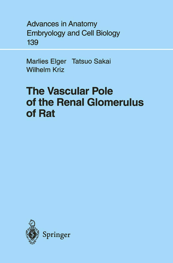 The Vascular Pole of the Renal Glomerulus of Rat (Advances in Anatomy, Embryology and Cell Biology Book 139): 1st Edition