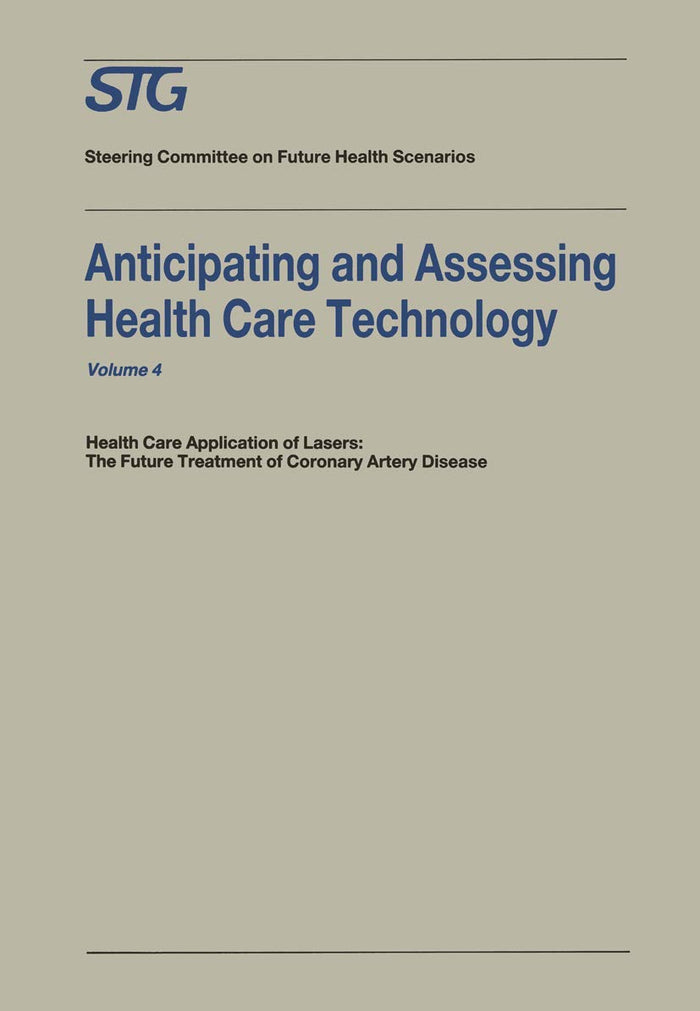 Anticipating and Assessing Health Care Technology: Health Care Application of Lasers: The Future Treatment of Coronary Artery Disease. A report,... Steering Committee on Future Health Scenarios