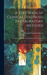 A Text-Book of Clinical Diagnosis by Laboratory Methods: For the Use of Students, Practitioners, and Laboratory Workers