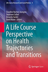 A Life Course Perspective on Health Trajectories and Transitions (Life Course Research and Social Policies Book 4)
