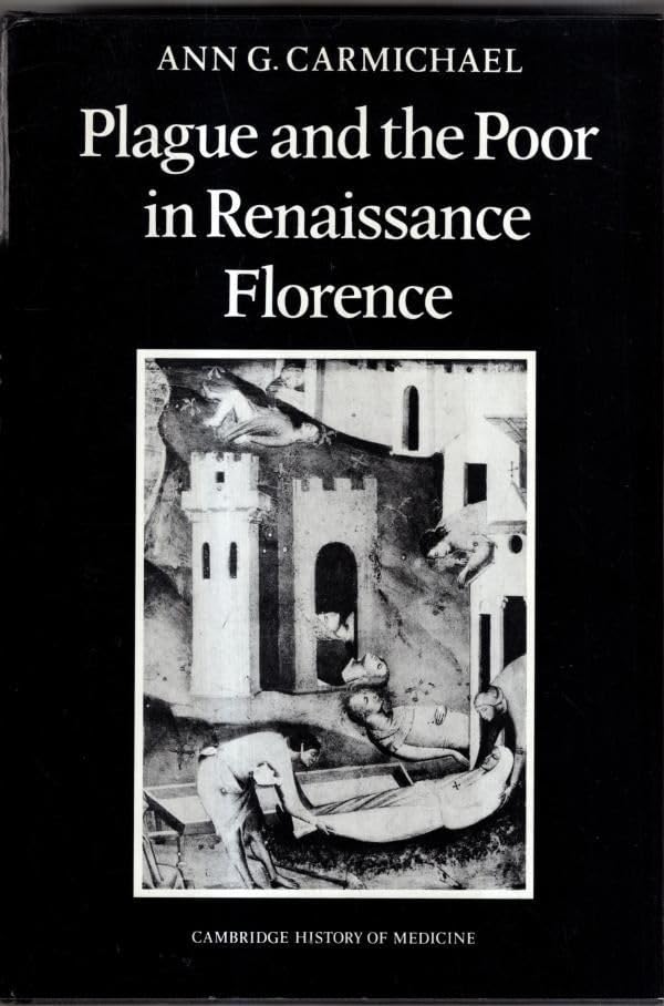Plague and the Poor in Renaissance Florence (Cambridge Studies in the History of Medicine): First Edition