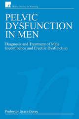 Pelvic Dysfunction in Men: Diagnosis and Treatment of Male Incontinence and Erectile Dysfunction (Wiley Series in Nursing)