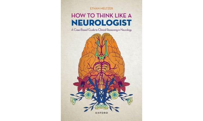 How to Think Like a Neurologist: A Case-Based Guide to Clinical Reasoning in Neurology