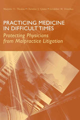 Practicing Medicine in Difficult Times: Protecting Physicians from Malpractice Litigation:.