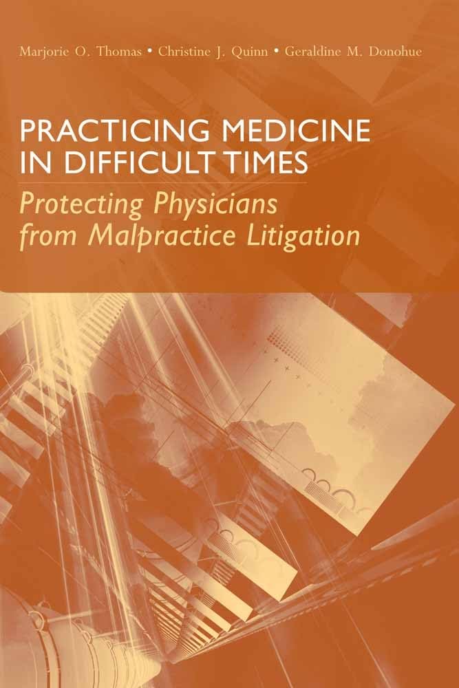 Practicing Medicine in Difficult Times: Protecting Physicians from Malpractice Litigation:.