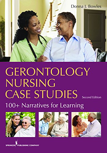 Gerontology Nursing Case Studies, Second Edition: 100+ Narratives for Learning