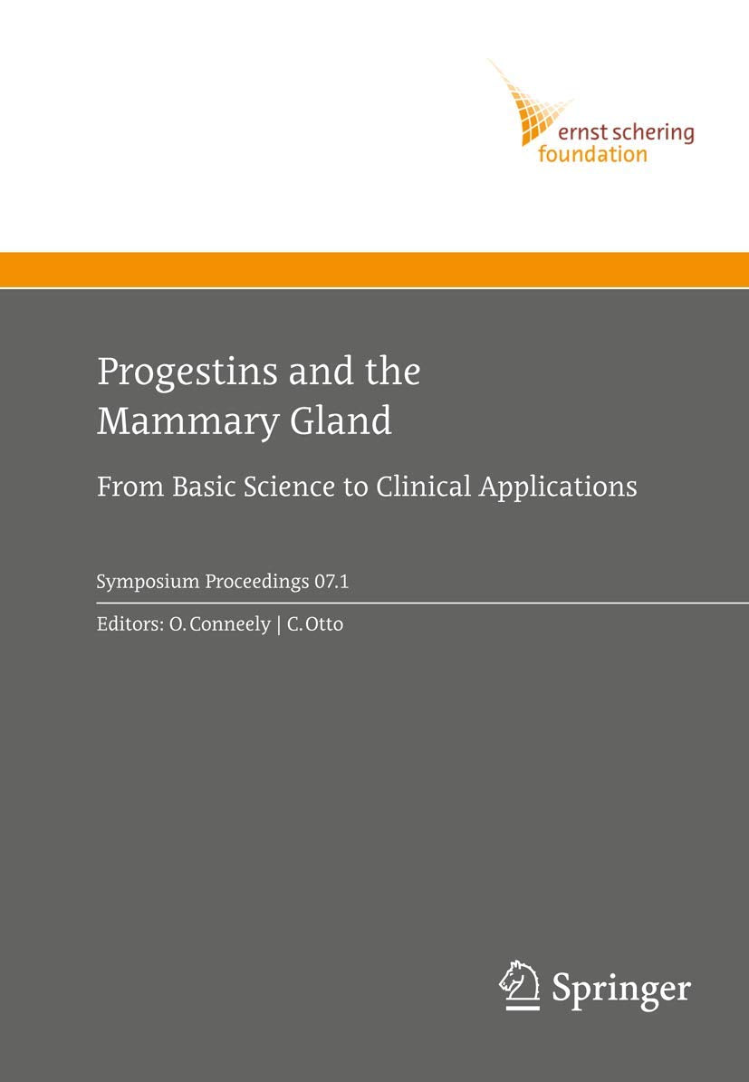 Progestins and the Mammary Gland: From Basic Science to Clinical Applications (Ernst Schering Foundation Symposium Proceedings, 2007/1)