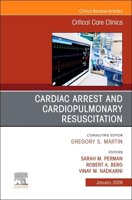 Cardiac Arrest and Cardiopulmonary Resuscitation, An Issue of Critical Care Clinics (Volume 42-1) (The Clinics: Internal Medi