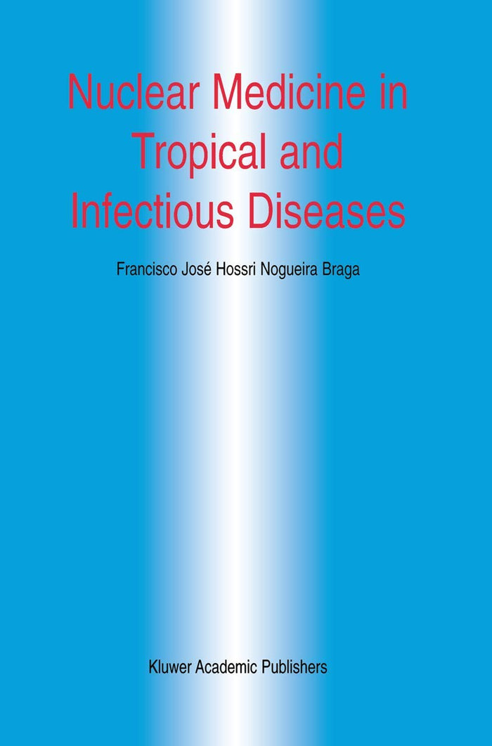Nuclear Medicine in Tropical and Infectious Diseases (Developments in Nuclear Medicine, 34): 2002nd Edition