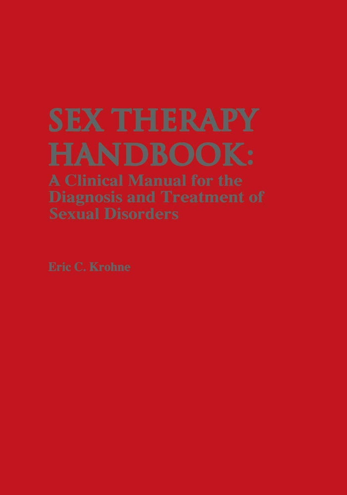 Sex Therapy Handbook: A Clinical Manual for the Diagnosis and Treatment of Sexual Disorders