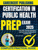 CERTIFICATION IN PUBLIC HEALTH EXAM PREP 2025: Over 205+ Practice Questions, detailed Answer Explanations and Exam Tips {2ND EDITION} (MEDICA)