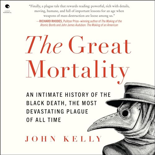 The Great Mortality: An Intimate History of the Black Death, the Most Devastating Plague of All Time