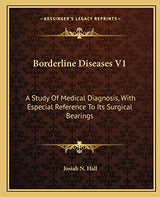Borderline Diseases V1: A Study Of Medical Diagnosis, With Especial Reference To Its Surgical Bearings