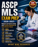 ASCP MLS EXAM PREP 2026–2027: Comprehensive with 800 Practice Questions, Lab Science Review, Clinical Scenarios, and Detailed Answer Explanations