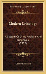 Modern Urinology: A System Of Urine Analysis And Diagnosis (1912)