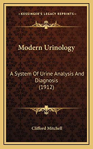 Modern Urinology: A System Of Urine Analysis And Diagnosis (1912)