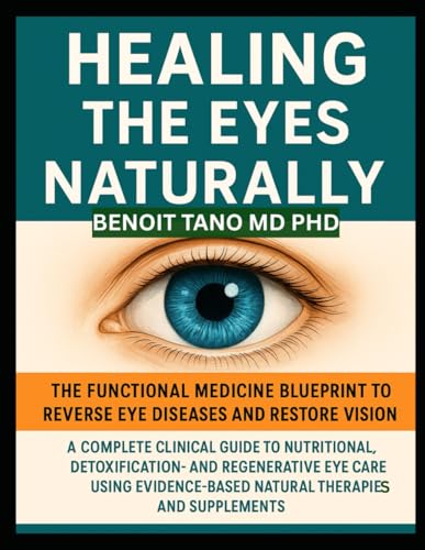HEALING THE EYES NATURALLY: The Functional Medicine Blueprint to Reverse Eye Diseases and Restore Vision: A Complete Clinical Guide to Nutritional,... Natural Therapies and Supplements