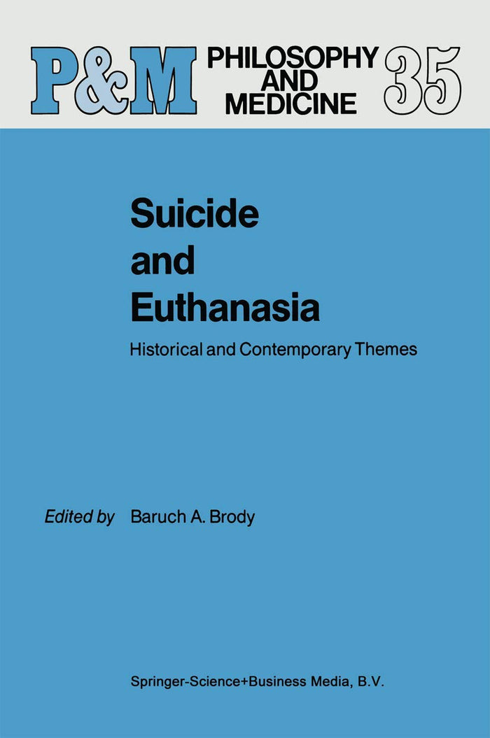 Suicide and Euthanasia: Historical and Contemporary Themes (Philosophy and Medicine, 35)