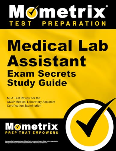 Medical Lab Assistant Exam Secrets: MLA Test Review for the ASCP Medical Laboratory Assistant Certification Examination (Mometrix Test Preparation): Edition