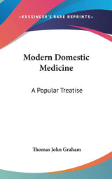 Modern Domestic Medicine: A Popular Treatise