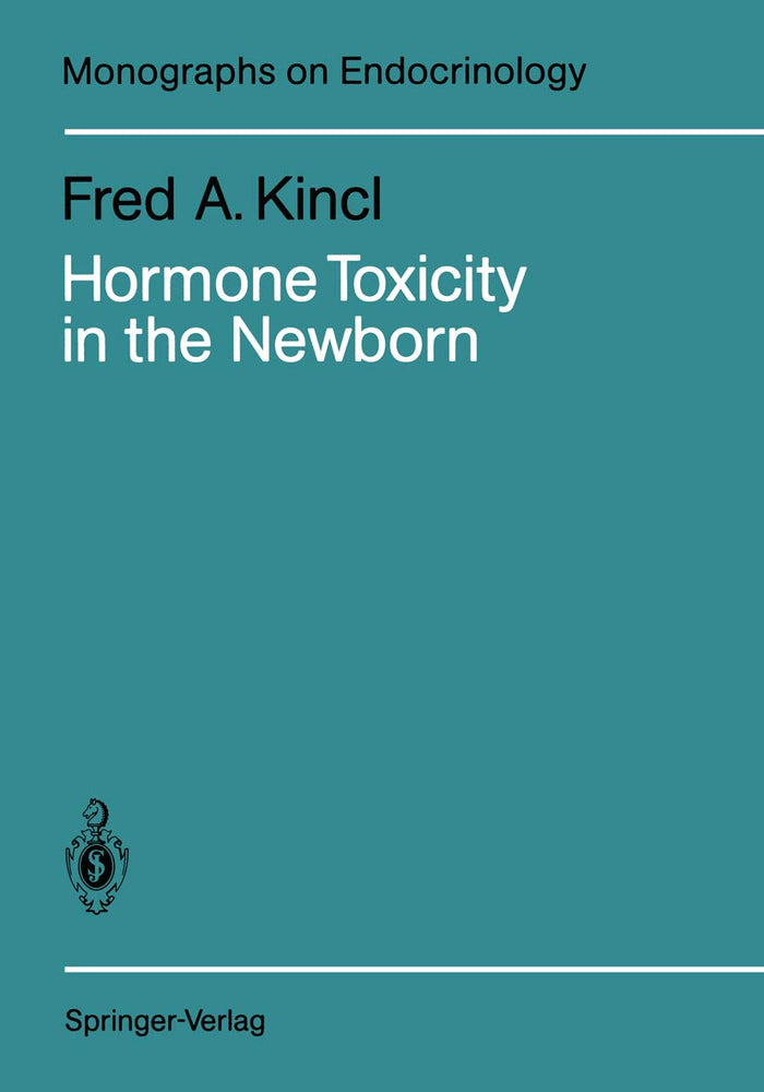 Hormone Toxicity in the Newborn (Monographs on Endocrinology Book 31)