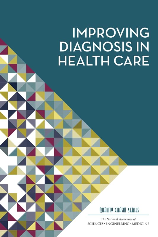 Improving Diagnosis in Health Care (Quality Chasm): 1st Edition