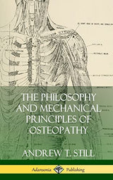The Philosophy and Mechanical Principles of Osteopathy