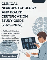 CLINICAL NEUROPSYCHOLOGY AND BOARD CERTIFICATION (2025–2026): 3 Full-Length Practice Exams, 400+ Practice Questions, Exam Summaries, and... Strategies for ABCN/ABPP related Candidates