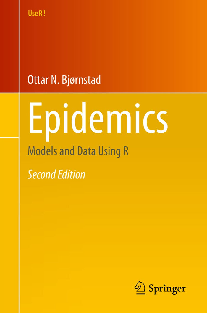 Epidemics: Models and Data Using R (Use R!)