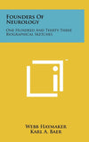 Founders Of Neurology: One Hundred And Thirty-Three Biographical Sketches
