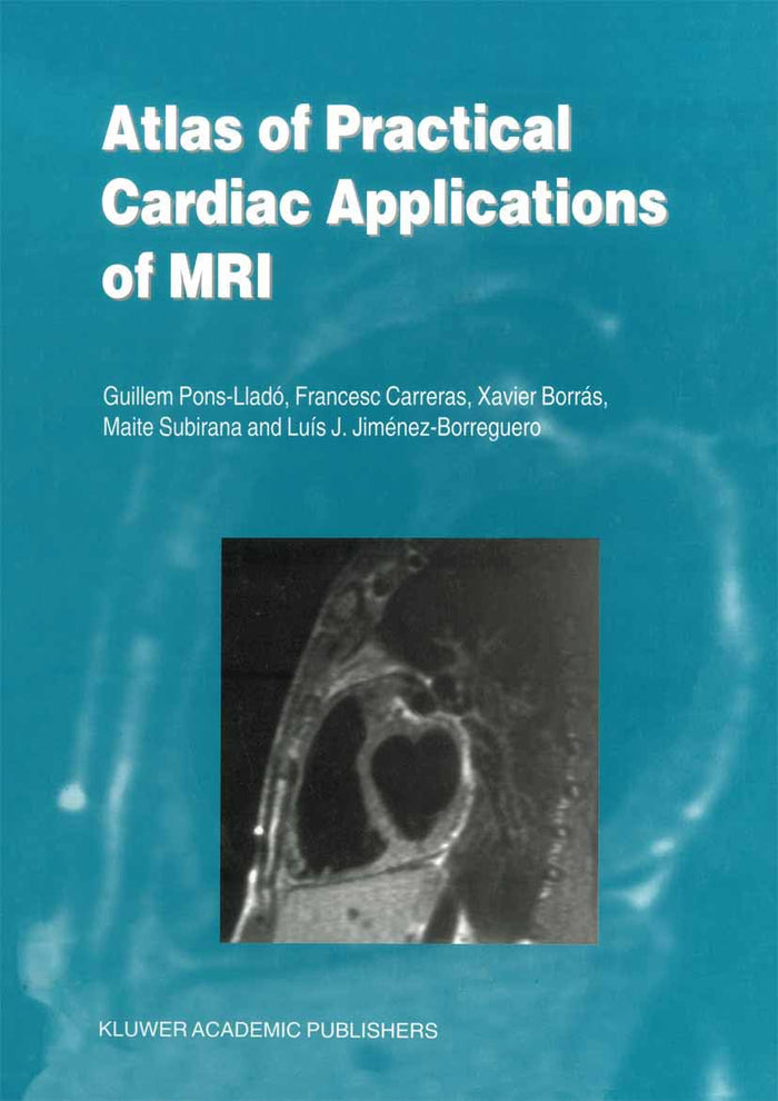 Atlas of Practical Cardiac Applications of MRI (Developments in Cardiovascular Medicine): 1st Edition