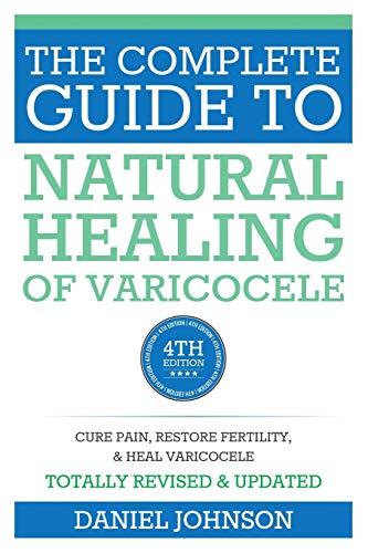 The Complete Guide to Natural Healing of Varicocele: natural treatment without surgery