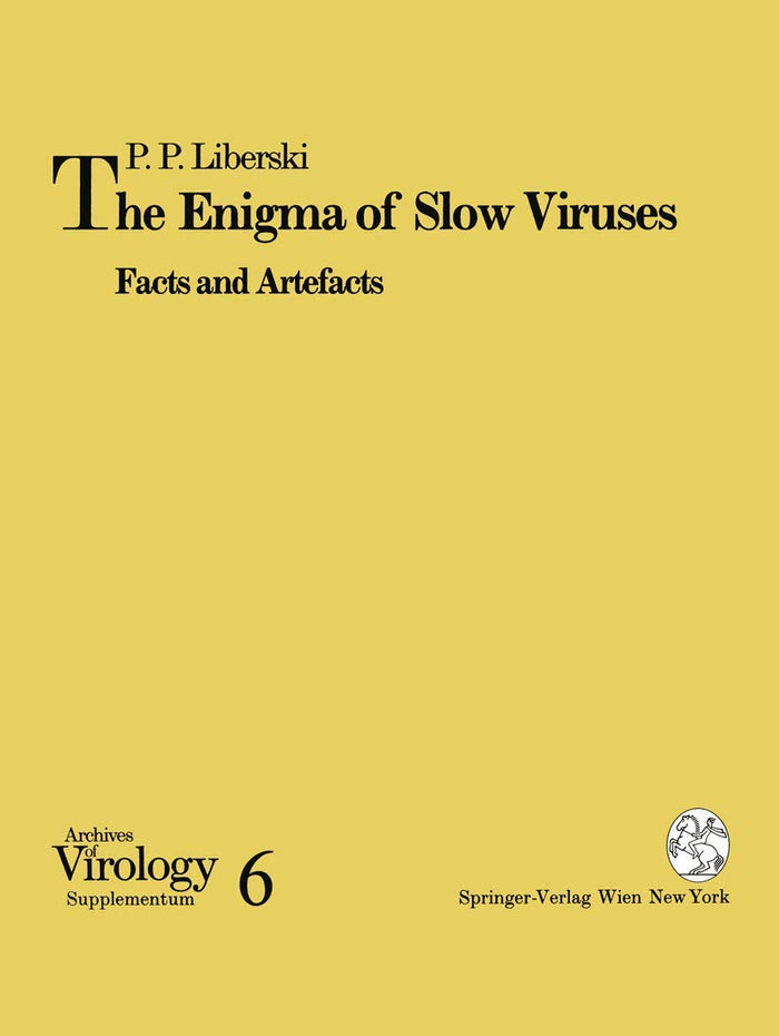 The Enigma of Slow Viruses: Facts and Artefacts (Archives of Virology. Supplementa, 6)