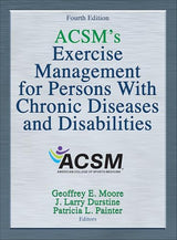 ACSM's Exercise Management for Persons With Chronic Diseases and Disabilities: Fourth Edition