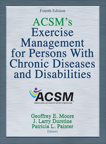 ACSM's Exercise Management for Persons With Chronic Diseases and Disabilities: Fourth Edition
