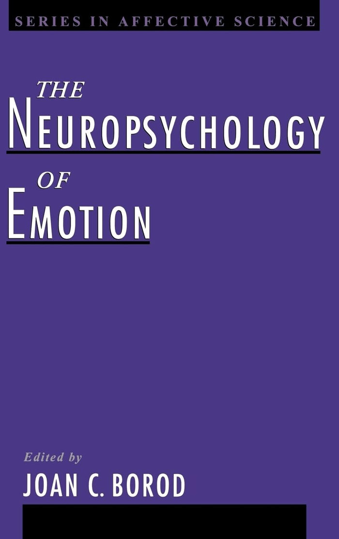 The Neuropsychology of Emotion (Series in Affective Science): 1st Edition
