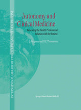 Autonomy and Clinical Medicine: Renewing the Health Professional Relation with the Patient (International Library of Ethics, Law, and the New Medicine): Softcover reprint of 1st ed. 2000 Edition