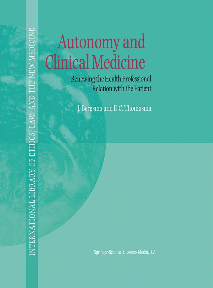 Autonomy and Clinical Medicine: Renewing the Health Professional Relation with the Patient (International Library of Ethics, Law, and the New Medicine): Softcover reprint of 1st ed. 2000 Edition