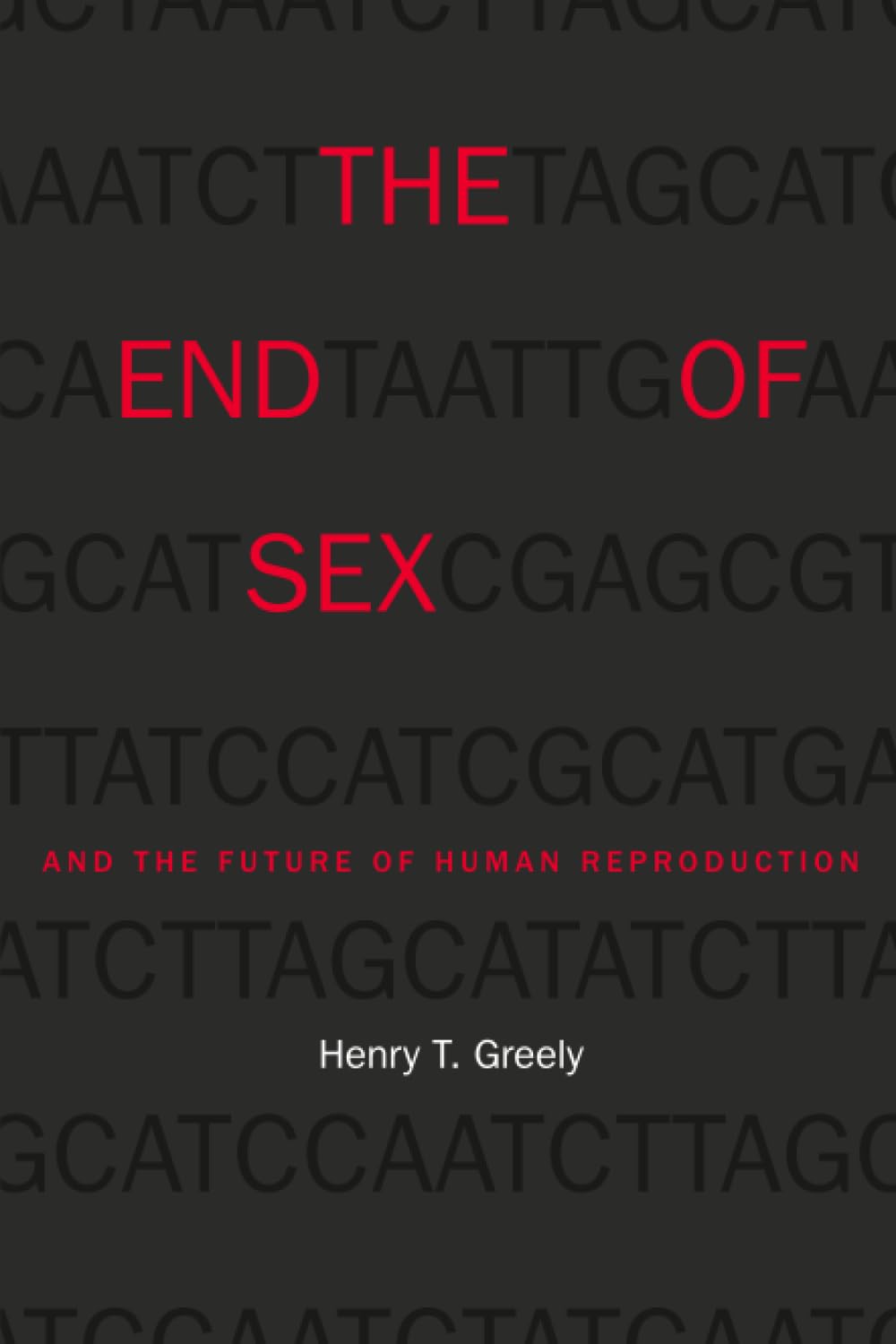 The End of Sex and the Future of Human Reproduction: Reprint Edition