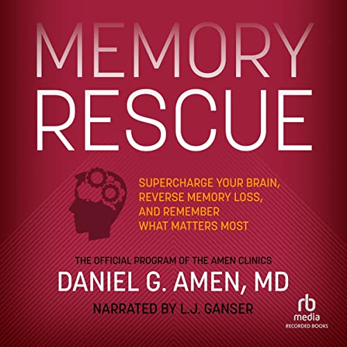 Memory Rescue: Supercharge Your Brain, Reverse Memory Loss, and Remember What Matters Most