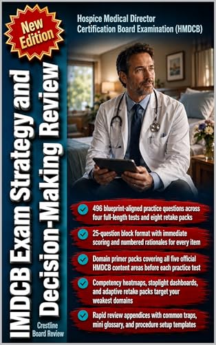 HMDCB Exam Strategy and Decision-Making Review: Turn Hospice Judgement Into Answers for the Hospice Medical Director Certification Board Examination